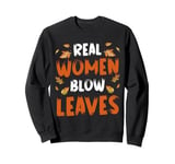 Real Women Blow Leaves Autumn Leaf Blower Sweatshirt