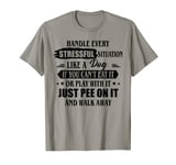 Handle Every Stressful Situation Like A Dog If You Can’t Eat T-Shirt