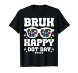 Bruh Happy Dot Day Funny Dot Art Day Kids Boys Girls Teacher T-Shirt