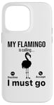 iPhone 14 Pro Max My Flamingo is calling I must go - Funny Flamingo Case