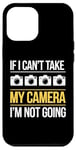 Coque pour iPhone 12 Pro Max If I Can't Take My Camera, I'm Not Going - Photographe amusant