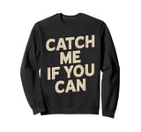 Catch Me If You Can Vintage Running Funny Sweatshirt