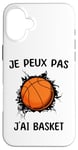 Coque pour iPhone 16 Plus Je peux pas j'ai Basket Pour Joueurs De Basket