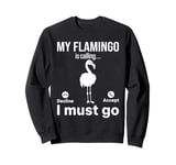 My Flamingo is calling I must go - Funny Flamingo Lover Sweatshirt