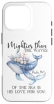 Coque pour iPhone 16 Pro Mightier Than the Waves of the Sea is His Love Psalm 93:4