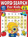 Word Search For Kids Puzzle Book: 100+ Word Puzzles | Fun Challenges For Children Ages 4-8 | Search and Find Words Activity Book With Multiple Levels Of Difficulty