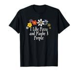 Floral Artwork Art, I Like Pizza and Maybe 3 People Saying T-Shirt