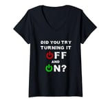 Womens Did You Turn It Off and On Again Tech Support Admin V-Neck T-Shirt