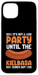 Coque pour iPhone 15 Plus It's Not A Party Until The Kielbasa Comes Out