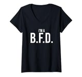 Womens BFD Im a Big Deal Big Flippin' Deal Big Fat Deal I'm a BFD V-Neck T-Shirt