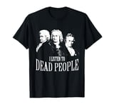 I Listen To Dead People Classical Music T-Shirt