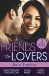 Friends To Lovers: Better Together  How to Marry a Doctor (Celebrations, Inc.) / Mr (Not Quite) Perfect / the Girl Who Wouldn&#039;t Stay Dead