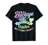 I'm a Buckeye Girl, Quieter? Highly Unlikely - Fun Ohio Girl T-Shirt