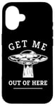 iPhone 16 Alien UFO Funny Get Me Out Of Here Quote Spaceship Art Humor Case