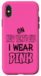 iPhone X/XS On New Year´s Eve I wear pink. Funny quotes with pink Case