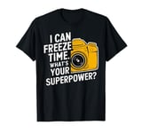 I Can Freeze Time Superpower - Photographer Camera lovers T-Shirt