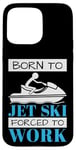 iPhone 15 Pro Max Jet Skiing Born to Jet Ski, Forced to Work Case