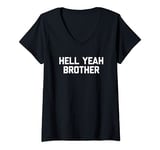 Womens Hell Yeah Brother T-Shirt funny saying sarcastic novelty V-Neck T-Shirt