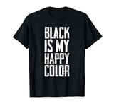 EMO Punk - Funny 2000s 00s EMO Style Black Is My Happy Color T-Shirt