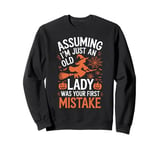 Assuming I'm Just An Old Lady Was Your First Mistake Witch Sweatshirt