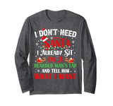 I Don't Need Santa I Already Sit On A Bearded Man's Lap And Long Sleeve T-Shirt