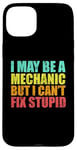 iPhone 15 Plus I May Be A Mechanic But I Can't Fix Stupid Sarcastic Car Case