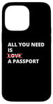 iPhone 14 Pro Max All You Need Is Love A Passport Funny Travel Vacation Quote Case