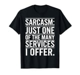 Sarcasm Just One Of The Many Services I Offer T-Shirt