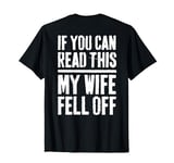 If You Can Read This My Wife Fell Off T-Shirt Biker Shirt T-Shirt