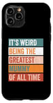 iPhone 11 Pro It’s Weird Being The Greatest Mummy Funny Mother Case