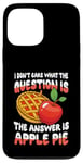 iPhone 13 Pro Max The Answer Is Apple Pie for a Dessert Fan Case