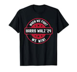 When We Fight We Win President 2024 Kamala Harris Tim Walz T-Shirt