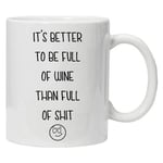 Acen Merchandise It's better to be full of wine than full of shit - Novelty 11oz White Tea Coffee Mug - Perfect Valentines/Easter/Summer/Christmas/Birthday/Anniversary Gift by