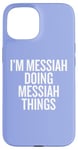 iPhone 15 I'M MESSIAH DOING MESSIAH THINGS Funny Unique Case