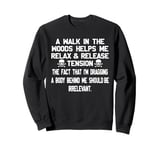 A Walk In The Woods Helps Me Relax & Release Tension Sweatshirt