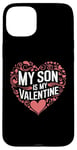 iPhone 15 Plus My Son Is My Valentine for Dad Funny Valentines Day Case