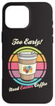 Coque pour iPhone 16 Pro Max Oeufs de Pâques rétro Too Early Need Coffee to Go Tasse à caféine