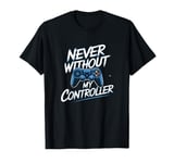 Never Without My Controller Retrogaming Video Game Gift T-Shirt