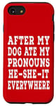 iPhone SE (2020) / 7 / 8 After My Dog Ate My Pronouns He-She-It Everywhere Case