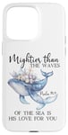 Coque pour iPhone 15 Pro Max Mightier Than the Waves of the Sea is His Love Psalm 93:4