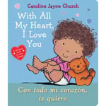 With All My Heart, I Love You / Con todo mi corazon, te quiero (Bilingual) (bok, board book, spa)