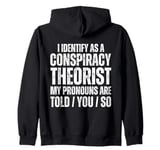 I Identify As A Conspiracy Theorist Pronouns Are Told You So Zip Hoodie