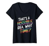 Womens That Horrible Idea Seemed Funny at the Time V-Neck T-Shirt