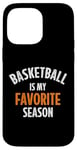 iPhone 14 Pro Max Basketball is my favorite season Case