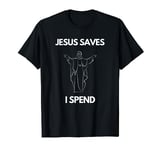 Jesus Saves I Spend Funny Christian Cross T-Shirt