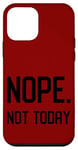 iPhone 12 mini Nope. Not Today Funny Sarcastic Novelty Graphic Cool Designs Case