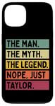 Coque pour iPhone 13 The Man The Myth The Legend NOPE Just Taylor Citation amusante