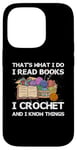 iPhone 14 Pro That What I Do I Read Books I Crochet I Know Things Case