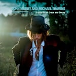 John Murry, Michael Timmins  A Little Bit Of Grace And Decay  CD