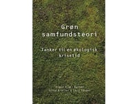 Green Social Theory | Simon Kjær Hansen Stine Krøijer Lars Tønder Bente Halkier Cecilie Rubow Kirsten Hastrup Stefan Hermann Anders Blok Stefan Gaarsmand Jacobsen Jens Villiam Hoff Niels Albertsen Mickey Gjerris Nikolaj Schultz Andy Højholdt Frida H